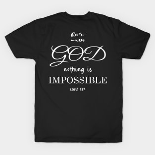 for with God nothing is impossible luke 1:37 T-Shirt